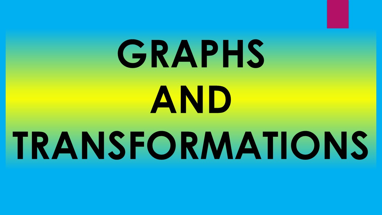 Graphs and Transformations in EDEXCEL A-level Mathematics